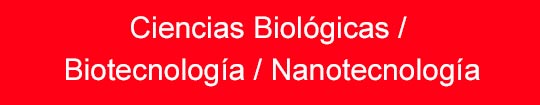 Ciencias Biológicas / Biotecnología / Nanotecnología 