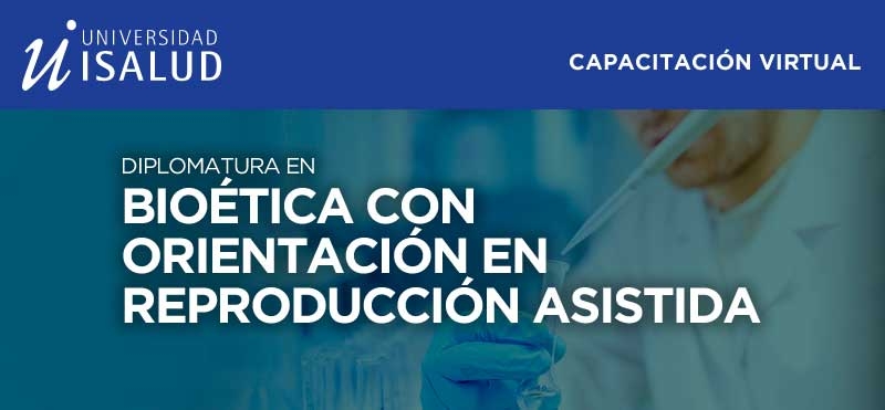 Diplomatura en Bioética con Orientación en Reproducción Asistida